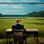 Learn to Sit Back and Observe. Not Everything Need - Tymoff